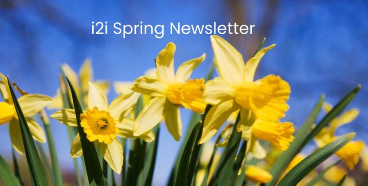 i2i Spring Newsletter